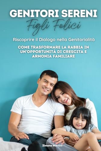 Genitori Sereni, figli felici: Come trasformare la rabbia in opportunità von Independently published