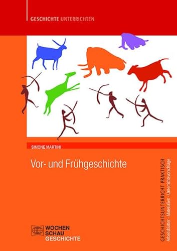 Vor- und Frühgeschichte (Geschichtsunterricht praktisch) von Wochenschau Verlag