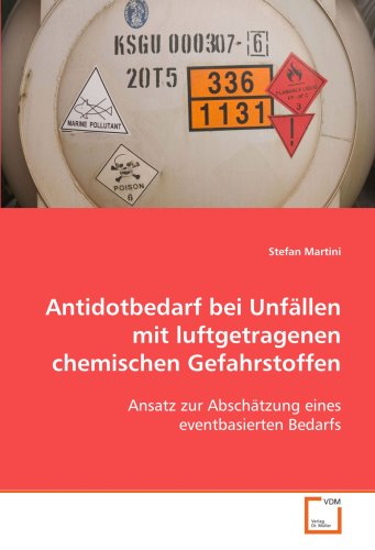 Antidotbedarf bei Unfällen mit luftgetragenen chemischen Gefahrstoffen: Ansatz zur Abschätzung eines eventbasierten Bedarfs von VDM Verlag Dr. Müller