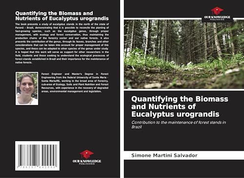 Quantifying the Biomass and Nutrients of Eucalyptus urograndis: Contribution to the maintenance of forest stands in Brazil von Our Knowledge Publishing