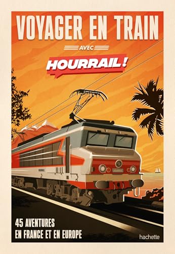 Voyager en train avec HOURRAIL: 45 aventures sans avion et sans voiture von HACHETTE TOURI