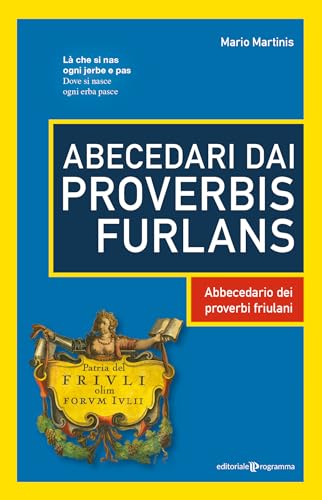Abecedari dai proverbis furlans. Abbecedario dei proverbi friulani
