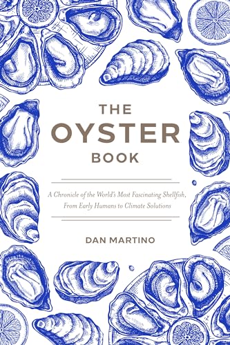 The Oyster Book: A Chronicle of the World’s Most Fascinating Shellfish―Past, Present, and Future