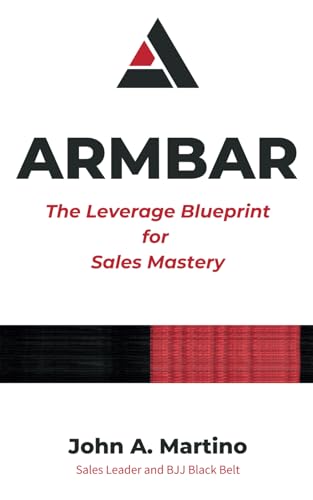 ARMBAR: The Leverage Blueprint for Sales Mastery von Independently published