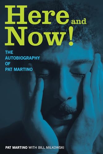 Here and Now!: The Autobiography of Pat Martino