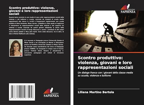 Scontro produttivo: violenza, giovani e loro rappresentazioni sociali: Un dialogo franco con i giovani della classe media su scuola, violenza e bullismo