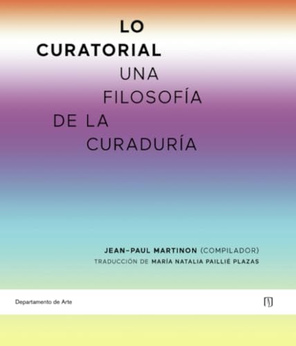 Lo curatorial: Una filosofía de la curaduría Lo curatorial: Una filosofía de la curaduría von Universidad de los Andes