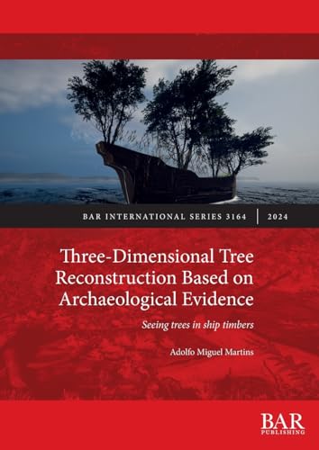 Three-Dimensional Tree Reconstruction Based on Archaeological Evidence: Seeing trees in ship timbers (International, Band 3164) von British Archaeological Reports (Oxford) Ltd
