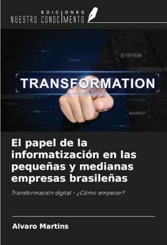 El papel de la informatización en las pequeñas y medianas empresas brasileñas: Transformación digital - ¿Cómo empezar? von Ediciones Nuestro Conocimiento
