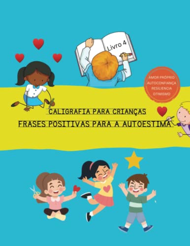 Caligrafia para crianças : frases positivas para a autoestima, otimismo, autoconfiança, resiliência (Livros de caligrafia para crianças)