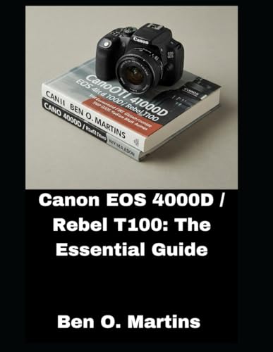Canon EOS 4000D / Rebel T100: The Essential Guide von Independently published