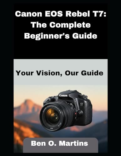 Canon EOS Rebel T7: The Complete Beginner's Guide von Independently published