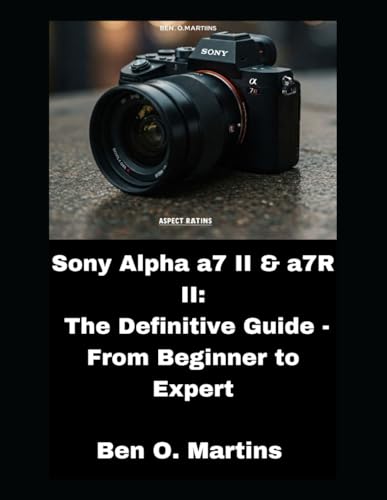 Sony Alpha a7 II & a7R II: The Definitive Guide - From Beginner to Expert von Independently published