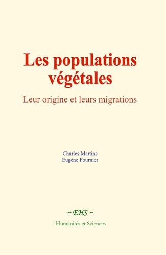 Les populations végétales: Leur origine et leurs migrations Les populations végétales: Leur origine et leurs migrations von Humanités et Sciences - Editions le Mono