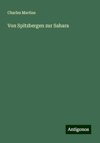 Von Spitzbergen zur Sahara von Antigonos Verlag