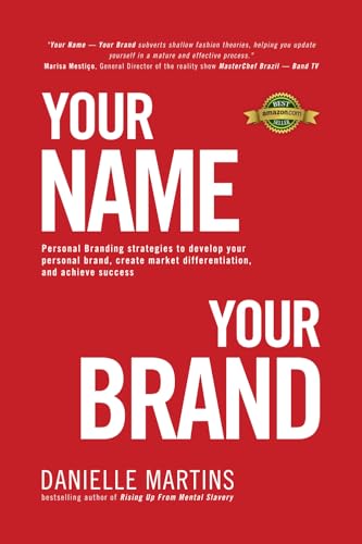 Your Name – Your Brand: Personal Branding strategies to develop your personal brand, create market differentiation, and achieve success von Danielle Martins