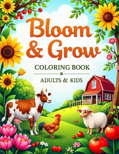 Bloom & Grow: A Garden and Farm Coloring Book for Adults and Kids – Featuring Flower Gardens, Farm Animals, Vegetables, and Relaxing Nature Scenes Bloom & Grow: A Garden and Farm Coloring Book for Adults and Kids – Featuring Flower Gardens, Farm Animals, Vegetables, and Relaxing Nature Scenes von Independently published