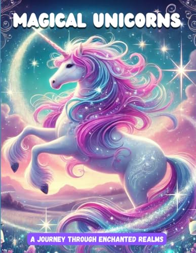 Magical Unicorns: A Journey Through Enchanted Realms Magical Unicorns: A Journey Through Enchanted Realms von Independently published