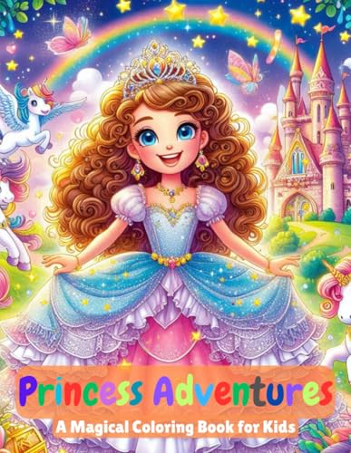 Princess Adventures: A Magical Coloring Book for Kids Princess Adventures: A Magical Coloring Book for Kids von Independently published