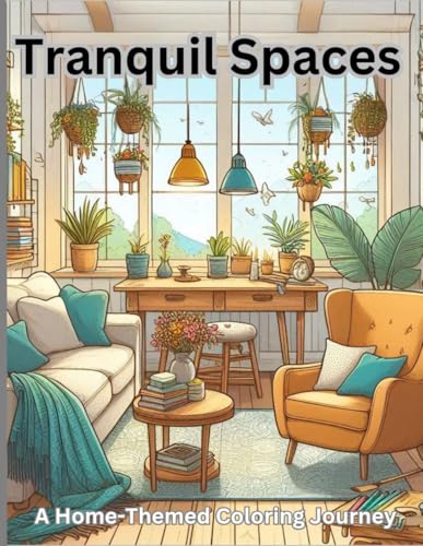 Tranquil Spaces: A Home-Themed Coloring Journey Tranquil Spaces: A Home-Themed Coloring Journey von Independently published