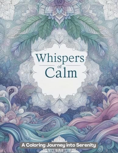 Whispers of Calm: A Coloring Journey into Serenity Whispers of Calm: A Coloring Journey into Serenity von Independently published