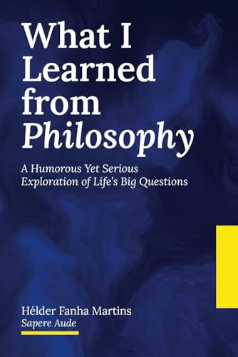 What I Learned from Philosophy: A Humorous Yet Serious Exploration of Life’s Big Questions von Independently published