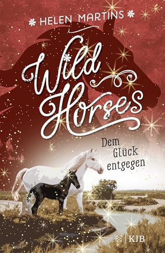 Wild Horses - Dem Glück entgegen: Die romantische Pferdebuchreihe für Kinder ab 10 Jahren von Fischer Sauerländer