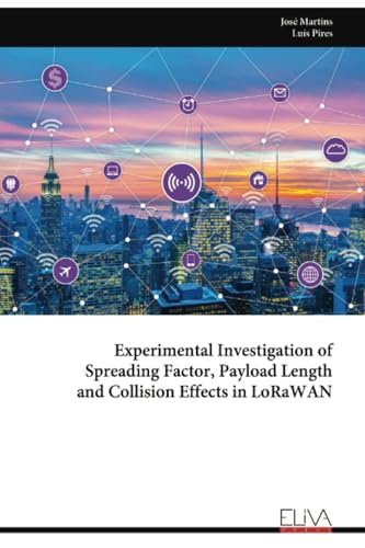 Experimental Investigation of Spreading Factor, Payload Length and Collision Effects in LoRaWAN von Eliva Press