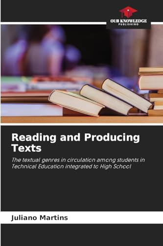 Reading and Producing Texts: The textual genres in circulation among students in Technical Education integrated to High School von Our Knowledge Publishing