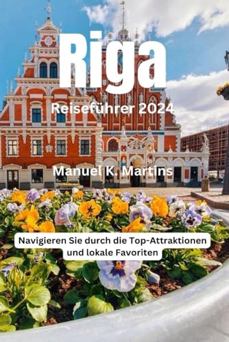Riga Reiseführer 2024: Navigieren Sie durch die Top-Attraktionen und lokale Favoriten