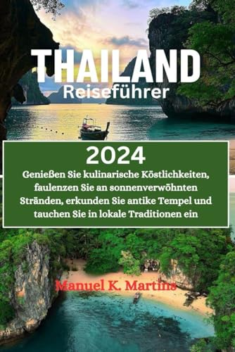 Thailand Reiseführer 2024: Genießen Sie kulinarische Köstlichkeiten, faulenzen Sie an sonnenverwöhnten Stränden, erkunden Sie antike Tempel und tauchen Sie in lokale Traditionen ein