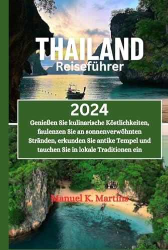Thailand Reiseführer 2024: Genießen Sie kulinarische Köstlichkeiten, faulenzen Sie an sonnenverwöhnten Stränden, erkunden Sie antike Tempel und tauchen Sie in lokale Traditionen ein von Independently published
