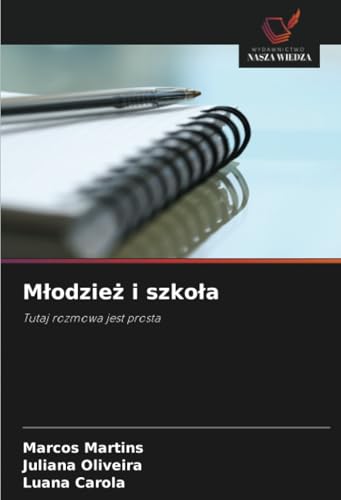 Młodzież i szkoła: Tutaj rozmowa jest prosta von Wydawnictwo Nasza Wiedza