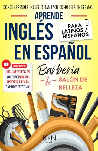 APRENDE INGLÉS EN ESPAÑOL - VOCABULARIO BARBERÍA / SALÓN DE BELLEZA - INGLÉS PARA TRABAJAR PARA LATINOS / HISPANOS: Donde Aprender inglés es tan Fácil ... INGLÉS ES TAN FÁCIL COMO LEER EN ESPAÑOL)