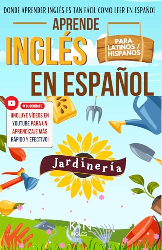 APRENDE INGLÉS EN ESPAÑOL VOCABULARIO JARDINERÍA - KNinglés - INGLÉS PARA TRABAJAR - INGLÉS PARA LATINOS/HISPANOS: Donde Aprender Inglés es tan fácil ... INGLÉS ES TAN FÁCIL COMO LEER EN ESPAÑOL) von BOWKER