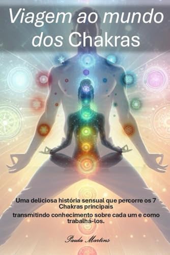 Viagem ao mundo dos chakras: Viagem sensual ao mundo espiritual