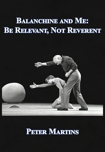 Balanchine and Me: Be Relevant, Not Reverent von Academica Press