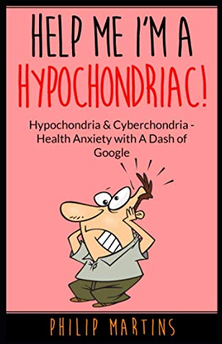 Help Me I'm A Hypochondriac!: Hypochondria & Cyberchondria – Health Anxiety with a Dash of Google von Independently published