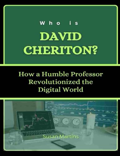 Who is David Cheriton?: How a Humble Professor Revolutionized the Digital World (The Rise of American Titans: Stories of Successful Investors and Business Leaders, Band 8) von Independently published