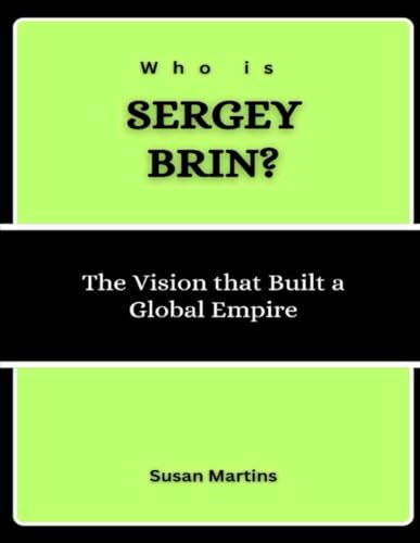 Who is Sergey Brin?: The Vision that Built a Global Empire (The Rise of American Titans: Stories of Successful Investors and Business Leaders, Band 7) von Independently published