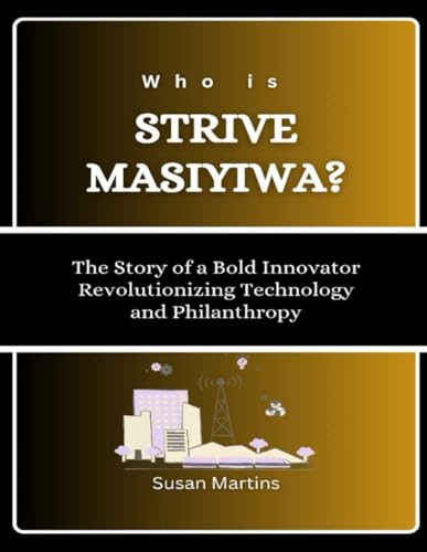 Who is Strive Masiyiwa?: The Story of a Bold Innovator Revolutionizing Technology and Philanthropy (The Rise of American Titans: Stories of Successful Investors and Business Leaders, Band 11) von Independently published