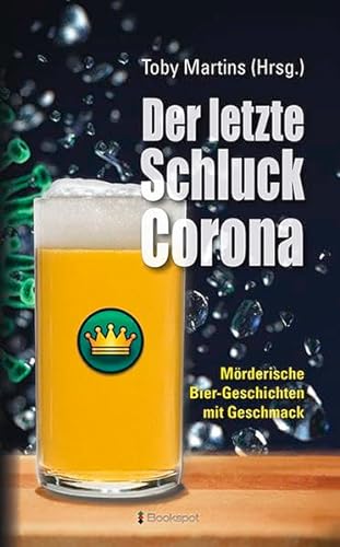 Der letzte Schluck Corona: Mörderische Bier-Geschichten mit Geschmack von Bookspot Verlag