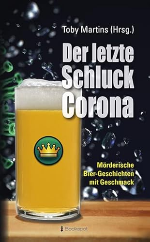 Der letzte Schluck Corona: Mörderische Bier-Geschichten mit Geschmack von Bookspot Verlag