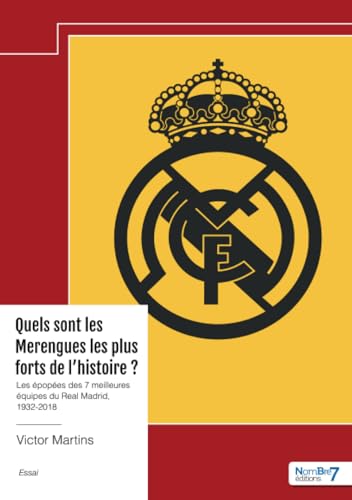 Quels sont les Merengues les plus forts de l'histoire ?: Les épopées des 7 meilleures équipes du Real Madrid, 1932-2018 von Nombre7