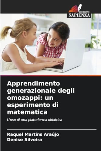 Apprendimento generazionale degli omozappi: un esperimento di matematica: L'uso di una piattaforma didattica von Edizioni Sapienza