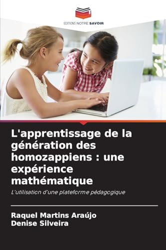 L'apprentissage de la génération des homozappiens : une expérience mathématique: L'utilisation d'une plateforme pédagogique von Editions Notre Savoir
