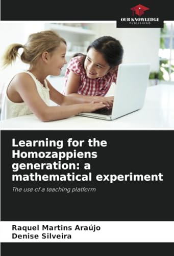Learning for the Homozappiens generation: a mathematical experiment: The use of a teaching platform von Our Knowledge Publishing