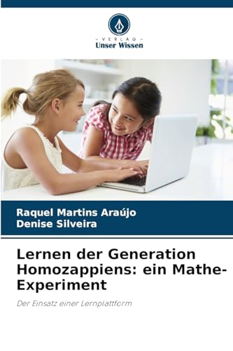 Lernen der Generation Homozappiens: ein Mathe-Experiment: Der Einsatz einer Lernplattform von Verlag Unser Wissen