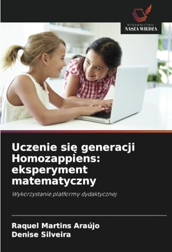 Uczenie się generacji Homozappiens: eksperyment matematyczny: Wykorzystanie platformy dydaktycznej von Wydawnictwo Nasza Wiedza