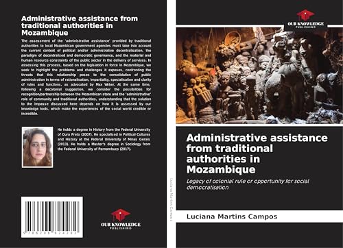 Administrative assistance from traditional authorities in Mozambique: Legacy of colonial rule or opportunity for social democratisation von Our Knowledge Publishing